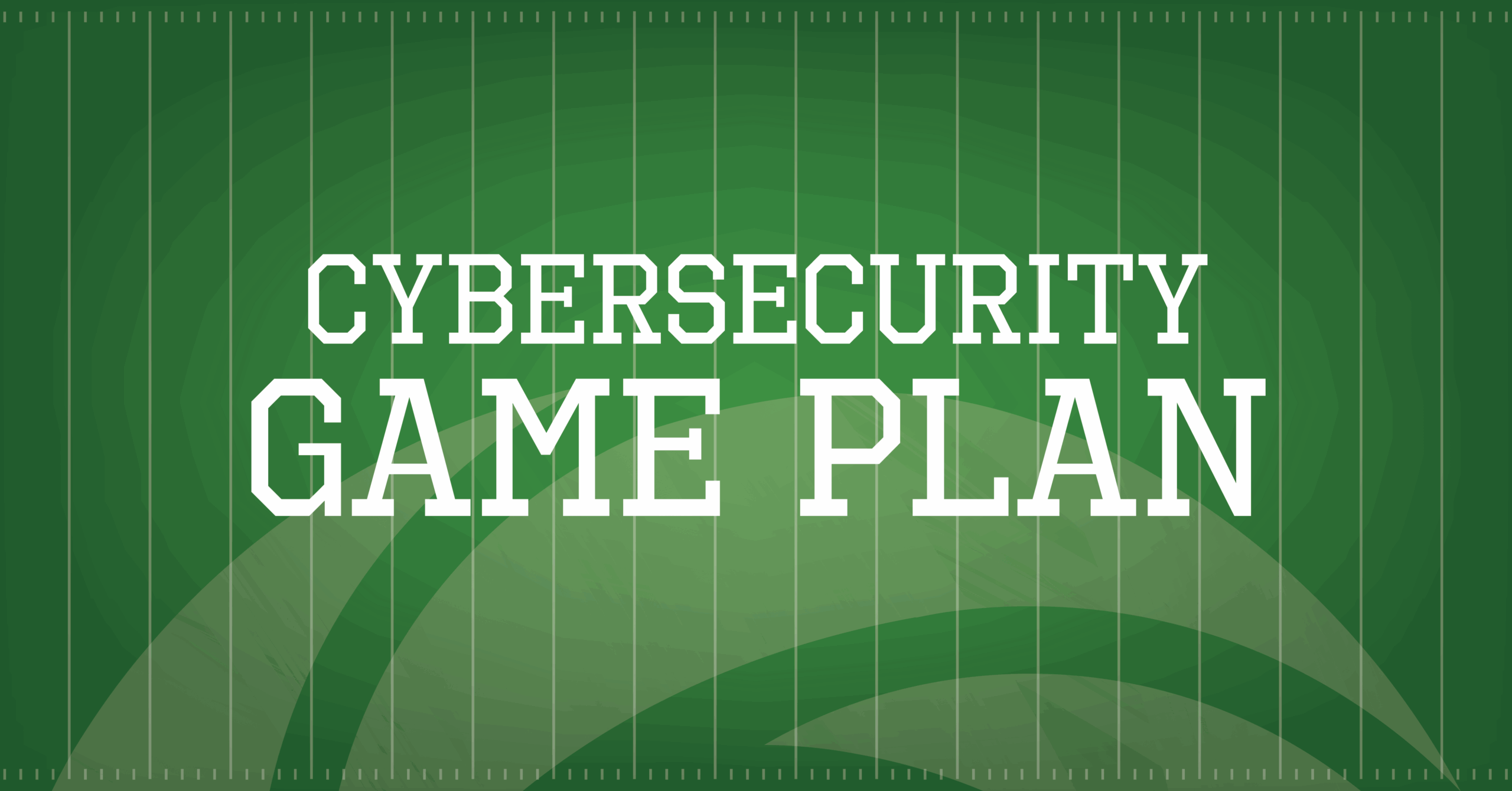 Cybersecurity Game Plan